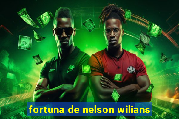 fortuna de nelson wilians